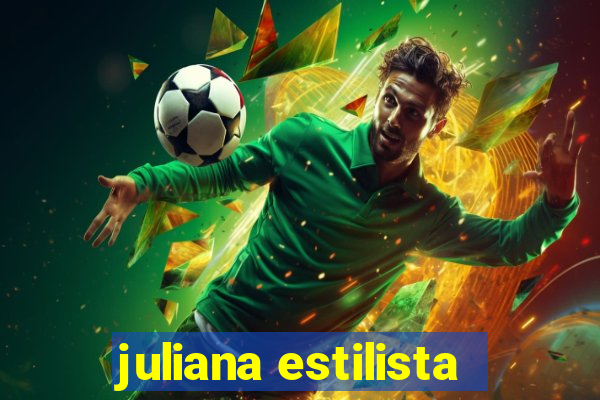 juliana estilista